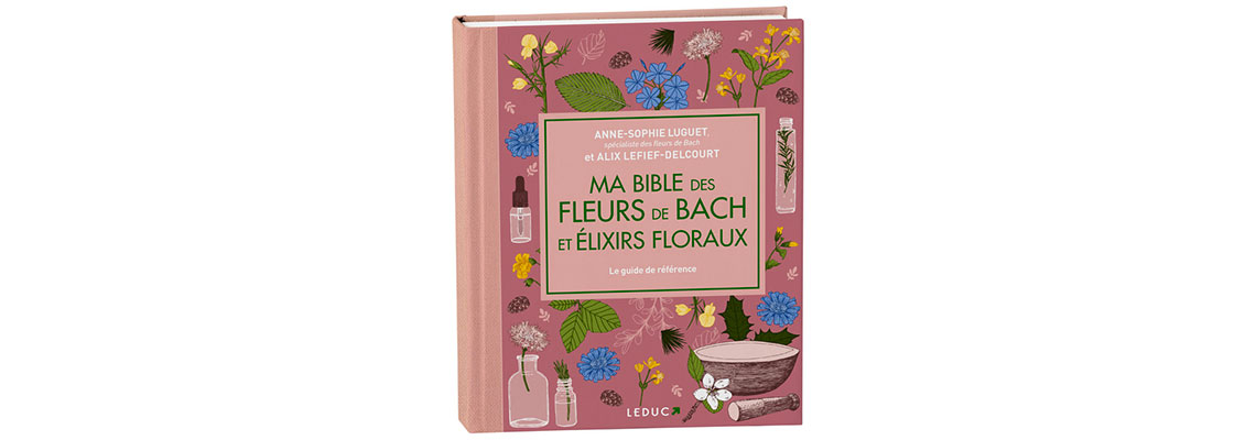 Ma bible des fleurs de Bach et élixirs floraux
